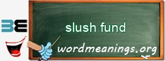 WordMeaning blackboard for slush fund